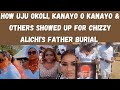 How kanayo o kanayo uju okoli rachael okonkwo  others showed up for chizzy alichis father burial