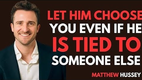 How he chooses you, even if he is bound to someone else|| Matthew Hussey. BEST SPEECH
