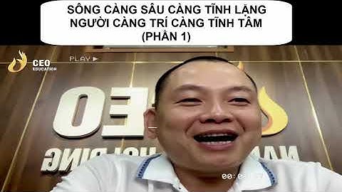 Sông Càng Sâu Càng Tĩnh Lặng - Người Càng Trí Càng Tĩnh Tâm (Phần 1) - Ngô Minh Tuấn