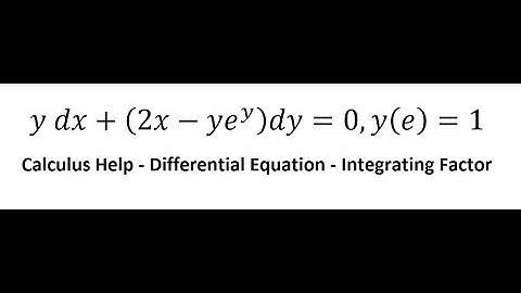 Calculus Help: Differential Equations - Integrating Factor - y dx+(2x-ye^y )dy=0,y(e)=1