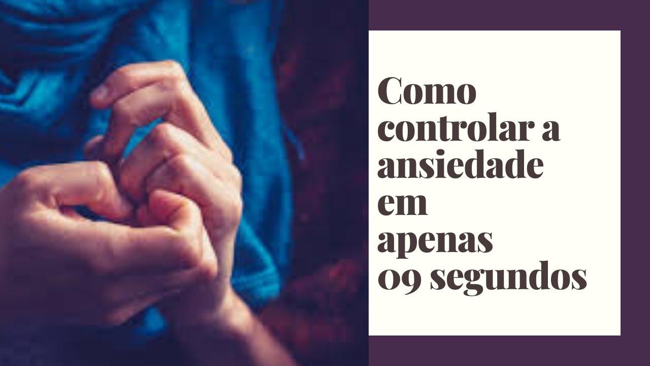 Aprenda a CONTROLAR a ANSIEDADE em apenas 09 segundos - YouTube