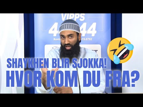 Shaykhen blir sjokka! Hvor kom du fra?