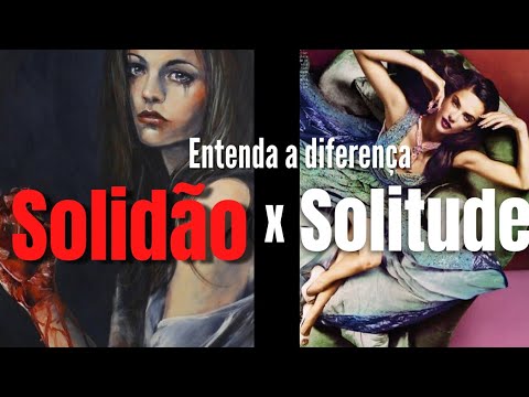 SOLIDÃO X SOLITUDE - Qual diferença e importância de cada uma. # ...