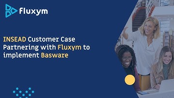 INSEAD Customer Case Partnering with Fluxym to implement Basware