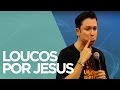 Loucos por Jesus | Pr. Lucinho