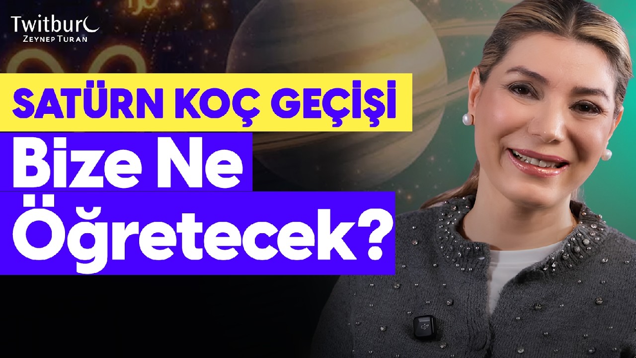 Yeni Dönem Başlıyor! Satürn Koç Geçişi İle Nasıl Değişiklikler Yaşayacağız? | ZEYNEP TURAN TWİTBURC