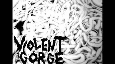 Violent Gorge - Logorrheic Colleague