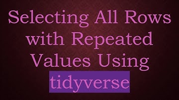 Selecting All Rows with Repeated Values Using tidyverse