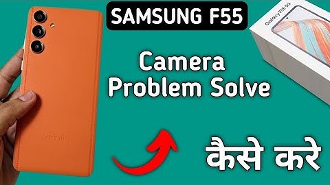 Samsung galaxy f55 camera problem solve kaise karen, camera not working in Samsung galaxy f55