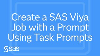 SAS Demo | Create a SAS Viya Job with a Prompt Using Task Prompts