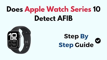 Does Apple Watch Series 10 Detect AFIB