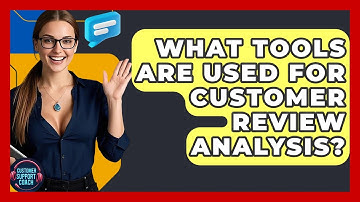 What Tools Are Used For Customer Review Analysis? - Customer Support Coach