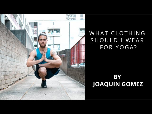 What Should Men Wear For Yoga? By Joa Gomez Top Ibiza Yoga Teacher 