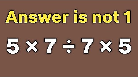 5 × 7 ÷ 7 × 5  = ❓ / How can simplify this simple maths question / PEMDAS rules question