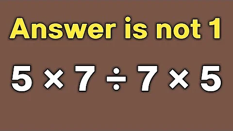 5 × 7 ÷ 7 × 5  = ❓ / How can simplify this simple maths question / PEMDAS rules question