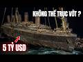 Tại sao Kh&ocirc;ng Thể Trục Vớt T&agrave;u Titanic ?