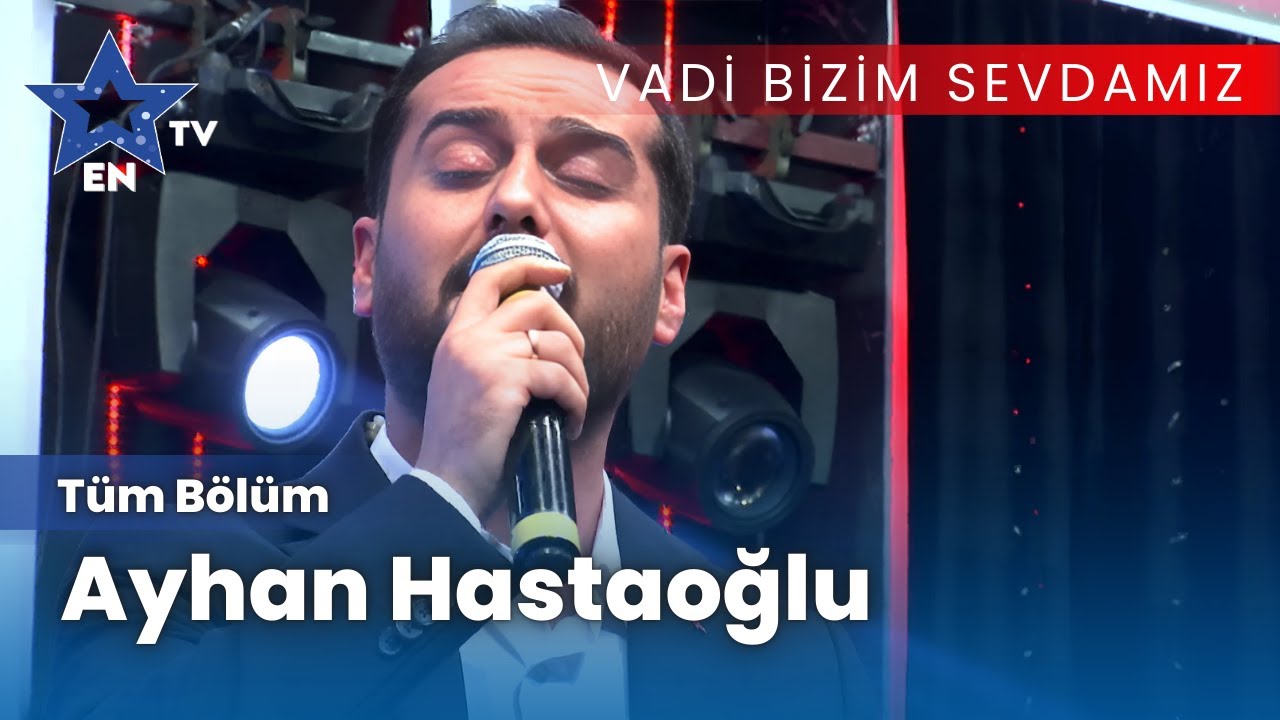 Vadi Bizim Sevdamız - Ayhan Hastaoğlu | Bölüm 2