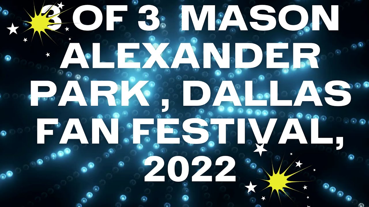 3 of 3 MASON ALEXANDER PARK , DALLAS FAN FESTIVAL, 2022 YouTube