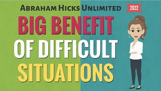 **BIG BENEFIT** Of Contrast And Difficult Situations  ~ Abraham Hicks