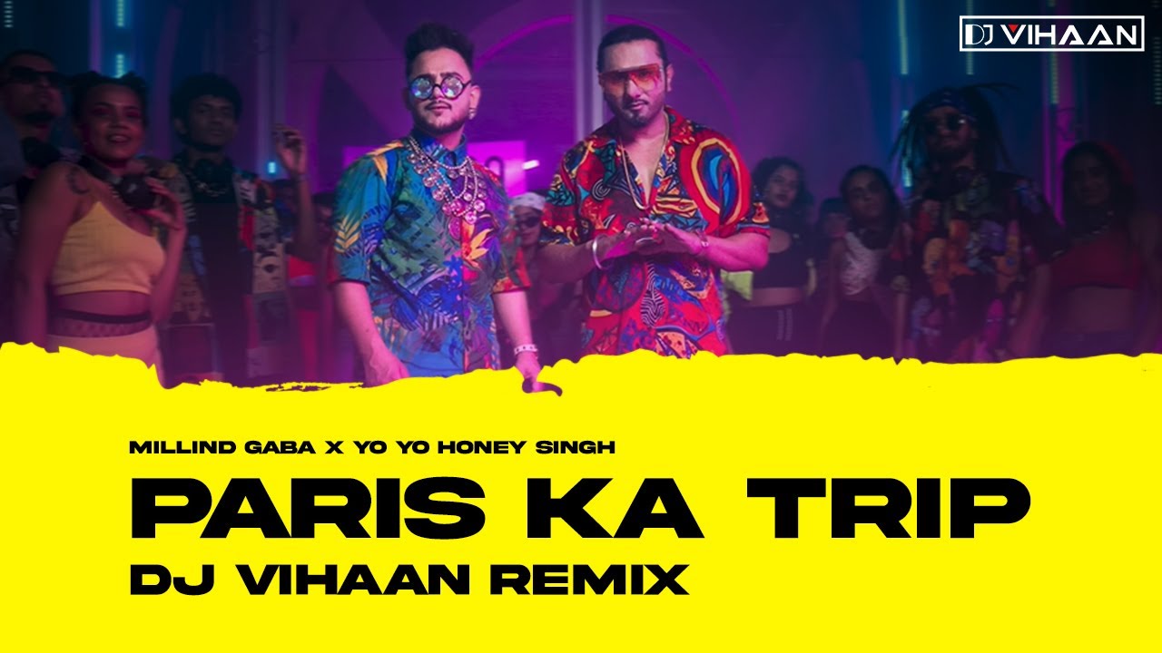 Paris Ka Trip (Remix) DJ Vihaan Millind Gaba X Yo Yo Honey Singh