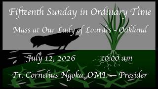 Fifteenth Sunday in Ordinary Time - Mass at  Our Lady of Lourdes - Oakland 07-12-2026