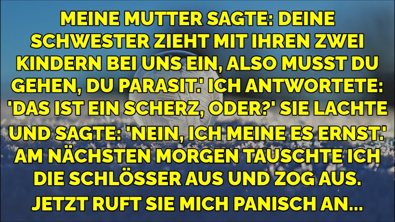 Meine Mutter sagte, ich solle gehen, da meine Schwester einzieht. Am Morgen änderte ich die...