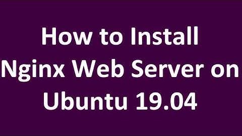 How to Install Nginx Web Server on Ubuntu 19.4