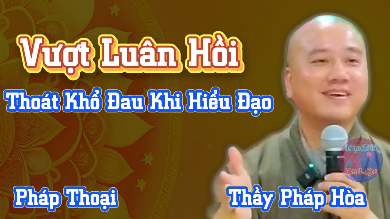 3 ý nghĩa của Đạo giúp ta vượt Luân Hồi & Thoát Khổ – Thầy Pháp Hòa