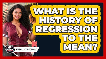 What Is The History Of Regression To The Mean? - Baseball Statistics Vault