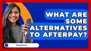 What Are Some Alternatives To Afterpay? - Be App Savvy