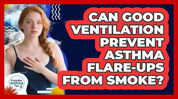 Can Good Ventilation Prevent Asthma Flare-ups From Smoke? - Everyday Asthma Tips