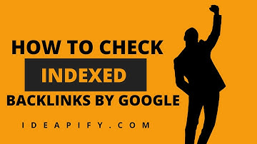 How to Check If Your Backlinks Are Indexed By Google | 3 Methods