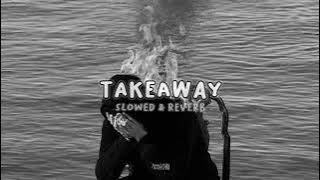 The Chainsmokers & Illenium - Takeaway (slowed   reverb) ft Lennon Stella