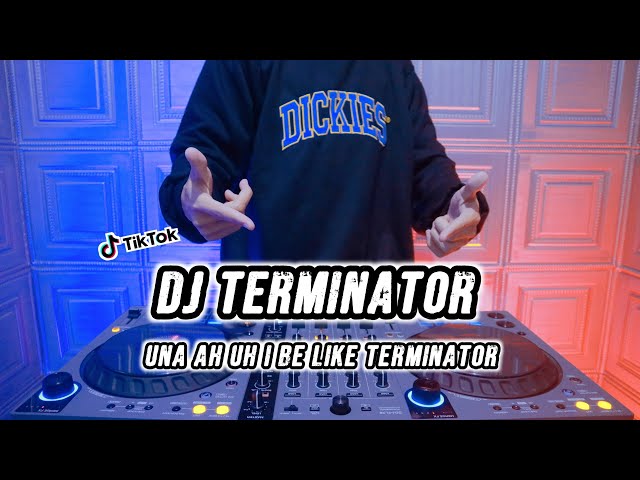 DJ UNA AH UH TERMINATOR - REMIX TERBARU FULL BASS 2023 class=