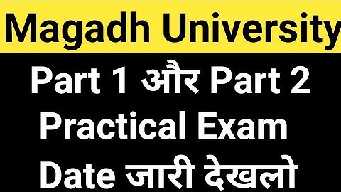 Magadh University 2018-21, 2019-22 Part2/Part1 Practical Exam Date/Magadh University practical Exam