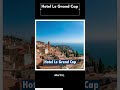 Ref:LhQWkhB8dFY   hotel le grand cap: luxurious retreat by the coast