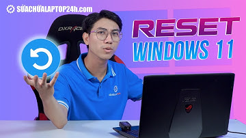 Cách reset, khôi phục cài đặt gốc Windows 11 về trạng thái ban đầu