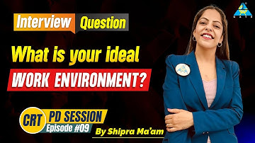 Interview question- What is your ideal work environment ? PD Session | Shipra Chawla