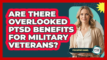 Are There Overlooked PTSD Benefits For Military Veterans? - PTSD Support Channel
