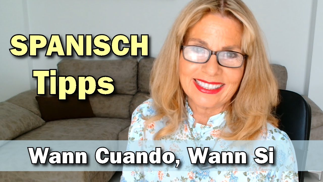 Spanisch Tipps: Wann Cuando, Wann Si Anfänger & Fortgeschrittene