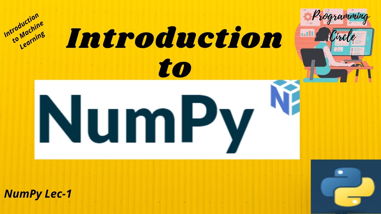 Lec 8- Introduction to NumPy || A machine learning prerequisite - YouTube