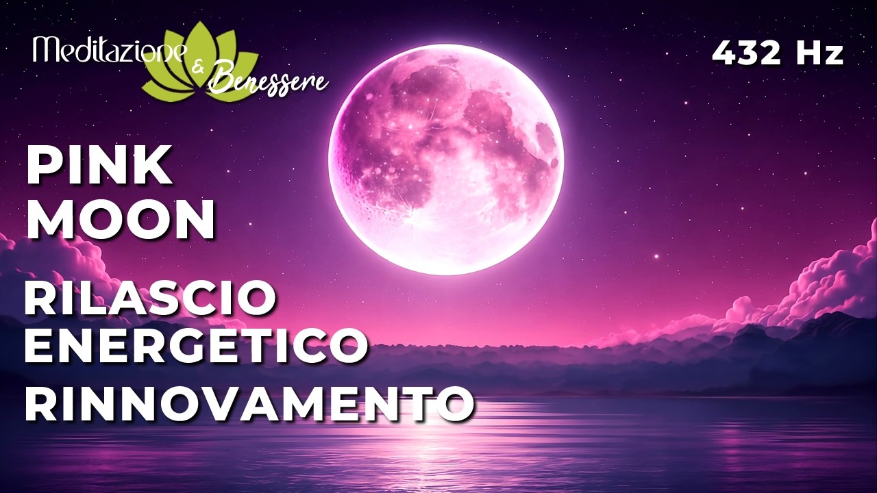 Watch Speciale Pink Moon | Rilascio Energetico e Rinnovamento | Luna Piena Rosa | Lascia Andare | 432 Hz on YouTube Watch Speciale Pink Moon | Rilascio Energetico e Rinnovamento | Luna Piena Rosa | Lascia Andare | 432 Hz on YouTube