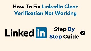Celebrity Fix LinkedIn CLEAR Verification Not Working –Troubleshooting for ID/Phone, Name Mismatch & App Issue Profile