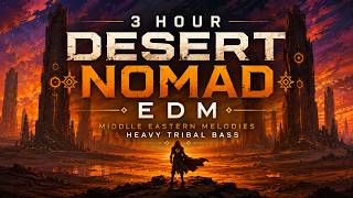 3 Hour Desert Nomad EDM 🏜️ Middle Eastern Melodies & Heavy Tribal Bass