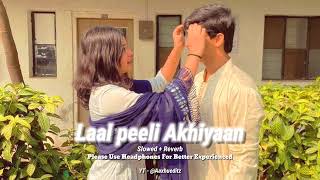 Laal peeli Akhiyaan Slowed+Reverb Song | Romy | Tanishk Bagchi | Teri Baaton Main Aisa Uljha Jiya
