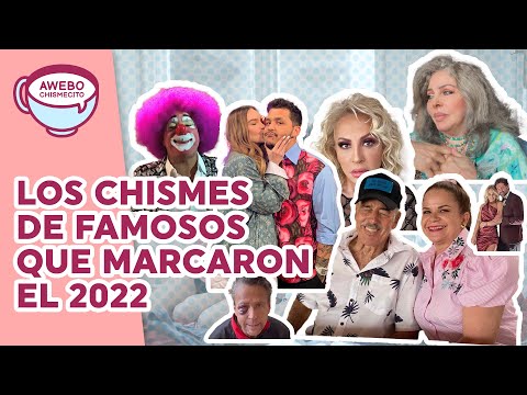 Los #CHISMES de #FAMOSOS que MARCARON EL #2022 | Awebo Chismecito