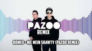 ROMEO - NIE MEIN SHAWTY (PAZOO REMIX)