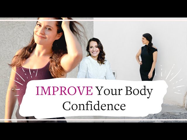 How To IMPROVE Body Confidence - The Ultimate Guide 