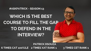 Best course to fill the gap to defend in interview| #AskPatrick| Patrick Dsouza| 6 times CAT 100%ile