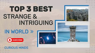 TOP 3 Best Strange & Intriguing in The World | Curious Minds